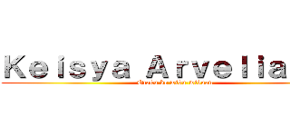 Ｋｅｉｓｙａ Ａｒｖｅｌｉａ Ａ． (Otaku ke wibu-wibuan)