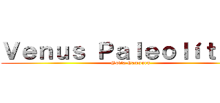 Ｖｅｎｕｓ Ｐａｌｅｏｌíｔｉｃａ (Sofia Campora)