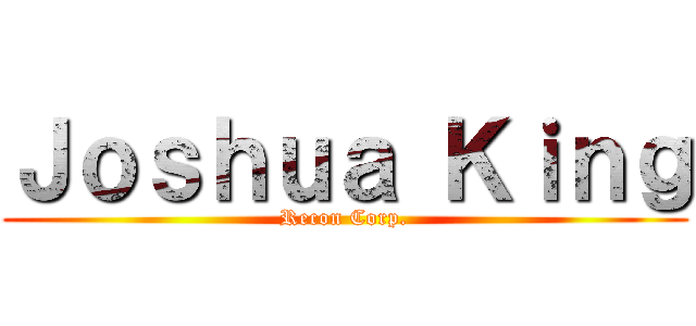 Ｊｏｓｈｕａ Ｋｉｎｇ (Recon Corp.)