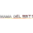 ＭＡＭＡ ＤＥＬ ＭＡＴＩＡＳ (SE LA COME)