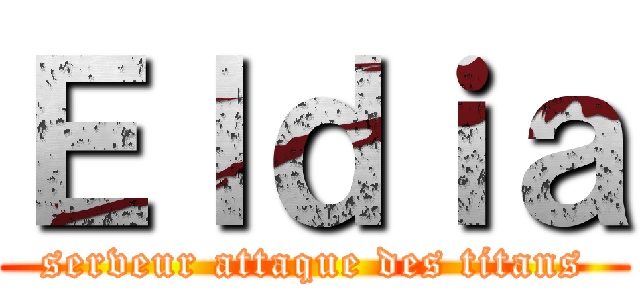 Ｅｌｄｉａ (serveur attaque des titans)