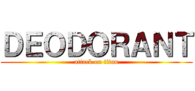 ＤＥＯＤＯＲＡＮＴ (attack on titan)