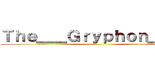 Ｔｈｅ＿＿Ｇｒｙｐｈｏｎ＿＿＿ ()