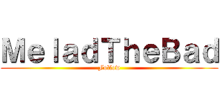 ＭｅｌａｄＴｈｅＢａｄ (Follow)