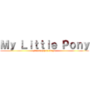 Ｍｙ Ｌｉｔｔｌｅ Ｐｏｎｙ (Friendship is Magic)