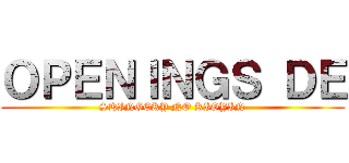 ＯＰＥＮＩＮＧＳ ＤＥ (SHINGEKY NO KIOYIN)
