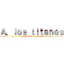 Ａ．ｌｏｓ ｔｉｔａｎｅｓ (regreso a shinganshina)