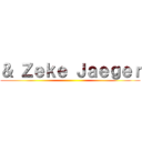 ＆ Ｚｅｋｅ Ｊａｅｇｅｒ ()