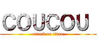 ＣＯＵＣＯＵ  (attack on titan)