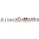 ＡｔｔａｃｋＯｎＭｏｎｋｅ  (bruh lmao smh)