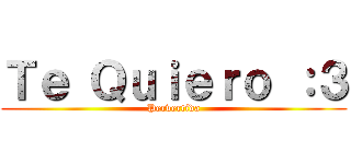 Ｔｅ Ｑｕｉｅｒｏ ：３ (Pervertida)