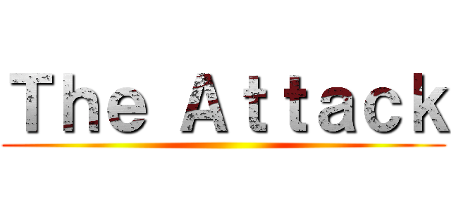 Ｔｈｅ Ａｔｔａｃｋ ()