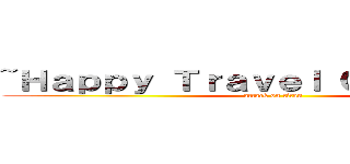 ~Ｈａｐｐｙ Ｔｒａｖｅｌ Ｃｏｍｐａｎｙ~ (attack on titan)