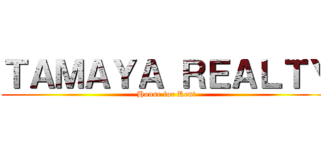 ＴＡＭＡＹＡ ＲＥＡＬＴＹ (House for Rent)