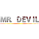 ＭＲ．ＤＥＶＩＬ ()