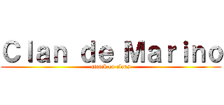 Ｃｌａｎ ｄｅ Ｍａｒｉｎｏ (attack on clans)