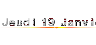 Ｊｅｕｄｉ １９ Ｊａｎｖｉｅｒ  (20h)
