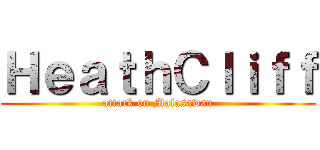 ＨｅａｔｈＣｌｉｆｆ (attack on Malasawan)