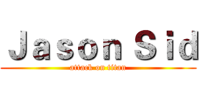 Ｊａｓｏｎ Ｓｉｄ (attack on titan)