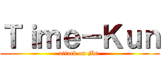 Ｔｉｍｅ－Ｋｕｎ (attack on Ms.)