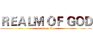 ＲＥＡＬＭ ＯＦ ＧＯＤ (attack on live)