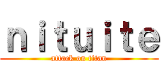 ｎｉｔｕｉｔｅ (attack on titan)