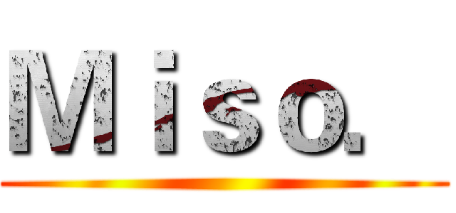 Ｍｉｓｏ． ()