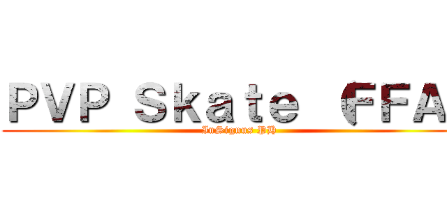 ＰＶＰ Ｓｋａｔｅ （ＦＦＡ） (InSignus PH )