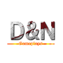 Ｄ＆Ｎ (Gameplays)