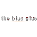 ｔｈｅ ｂｌｕｅ ｇｌｕｅ (attack on music)
