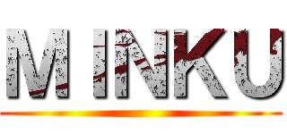 ＭＩＮＫＵ ()