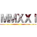 ＭＭＸＸＩ ()