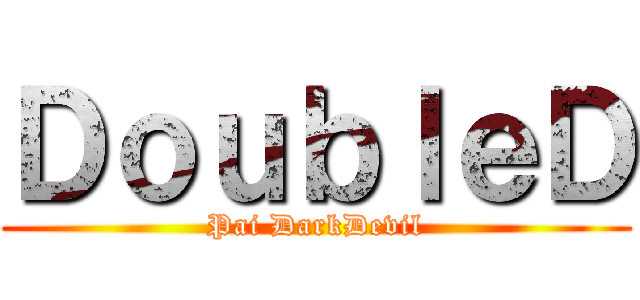 ＤｏｕｂｌｅＤ (Pai DarkDevil)