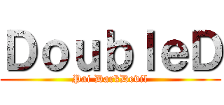 ＤｏｕｂｌｅＤ (Pai DarkDevil)