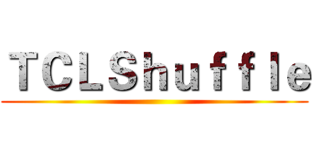 ＴＣＬＳｈｕｆｆｌｅ ()