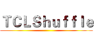 ＴＣＬＳｈｕｆｆｌｅ ()