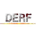  ＤＥＲＦ  (kokoro no sentai )
