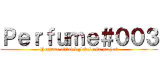 Ｐｅｒｆｕｍｅ＃００３ (Perfume official global site project)