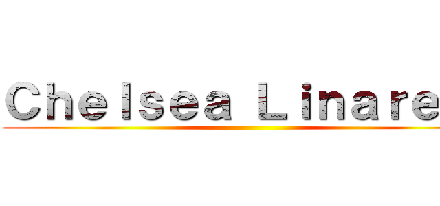 Ｃｈｅｌｓｅａ Ｌｉｎａｒｅｓ  ()