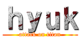 ｈｙｕｋ (attack on titan)
