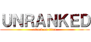 ＵＮＲＡＮＫＥＤ (attack on titan)