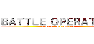 ＢＡＴＴＬＥ ＯＰＥＲＡＴＩＯＮ (MOBILE SUIT GUNDAM)