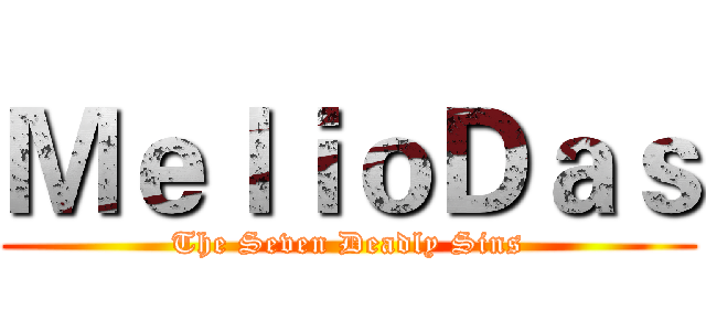 ＭｅｌｉｏＤａｓ (The Seven Deadly Sins)