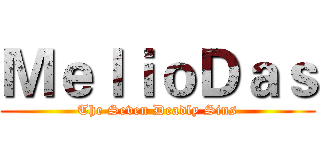 ＭｅｌｉｏＤａｓ (The Seven Deadly Sins)