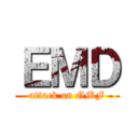 ＥＭＤ (attack on GMF)