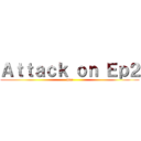 Ａｔｔａｃｋ ｏｎ Ｅｐ２ (mac)