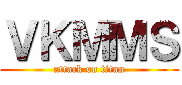 ＶＫＭＭＳ (attack on titan)