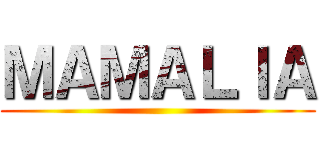 ＭＡＭＡＬＩＡ ()