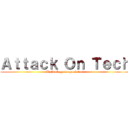 Ａｔｔａｃｋ Ｏｎ Ｔｅｃｈ (Technology is aganist us)