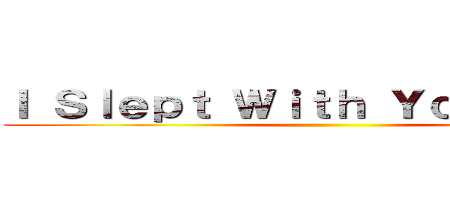 Ｉ Ｓｌｅｐｔ Ｗｉｔｈ Ｙｏｕｒ Ｍｏｍ ()